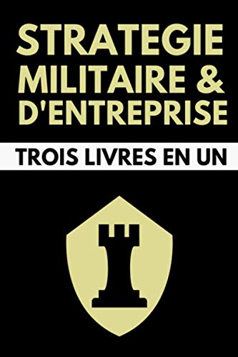 Stratégie Militaire et d'Entreprise Trois Livres en Un: L'Art de la Guerre - Sun Tzu | Le Prince - Nicolas Machiavel | Les Quatres Livres des ... Julius Frontin | Édition Originale Annotée Stratégie Militaire et d'Entreprise Trois Livres en Un: L'Art de la Guerre - Sun Tzu | Le Prince - Nicolas Machiavel | Les Quatres Livres des ... Julius Frontin | Édition Originale Annotée