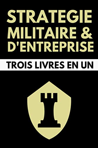 Stratégie Militaire et d'Entreprise Trois Livres en Un: L'Art de la Guerre - Sun Tzu | Le Prince - Nicolas Machiavel | Les Quatres Livres des ... Julius Frontin | Édition Originale Annotée