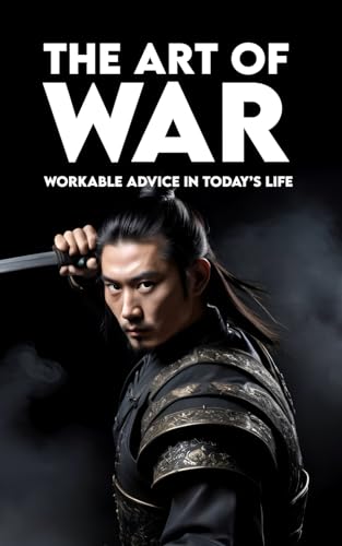 THE ART OF WAR: Full Version + Workable advice in today's life