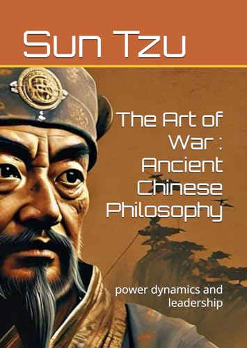 The Art of War : Ancient Chinese Philosophy: power dynamics and leadership The Art of War : Ancient Chinese Philosophy: power dynamics and leadership von Independently published
