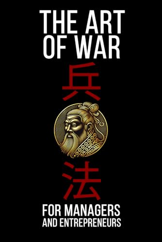 The Art of War: Sun Tzu's Ancient Teachings Decoded and Made Clear for Modern Leaders. A Practical Guide to Personal Growth. The Art of War: Sun Tzu's Ancient Teachings Decoded and Made Clear for Modern Leaders. A Practical Guide to Personal Growth. von Independently published