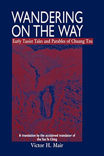 Wandering on the Way: Early Taoist Tales and Parables of Chuang Tzu Wandering on the Way: Early Taoist Tales and Parables of Chuang Tzu
