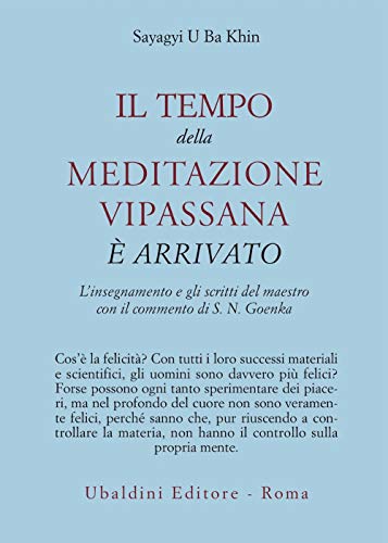 Il tempo della meditazione vipassana è arrivato. L'insegnamento e gli scritti del maestro (Civiltà dell'Oriente)