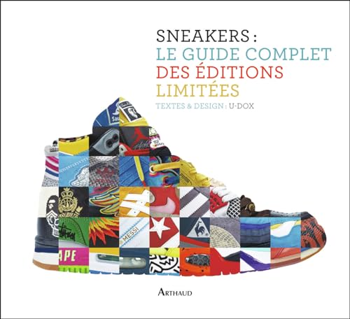 Sneakers : le guide complet des éditions limitées: Textes et design : U-DOX von ARTHAUD
