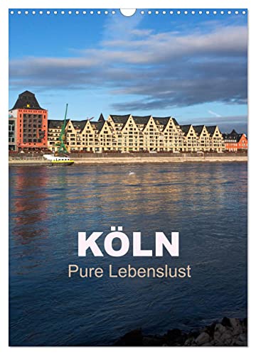 KÖLN - Pure Lebenslust (Wandkalender 2025 DIN A3 hoch), CALVENDO Monatskalender von CALVENDO