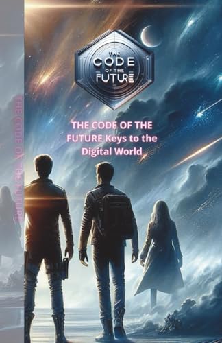THE CODE OF THE FUTURE & KEY: KEY TO THE DIGITAL WORLD von Independently published
