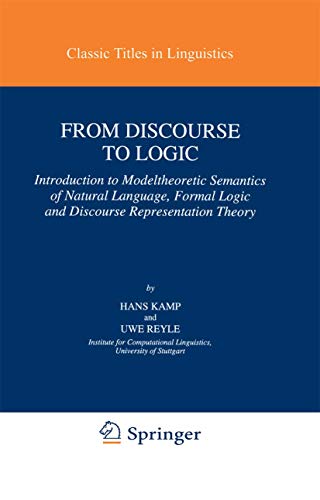 From Discourse to Logic: Introduction to Model-theoretic Semantics of Natural Language, Formal Logic and Discourse Representation Theory (Studies in Linguistics and Philosophy, 42, Band 42)