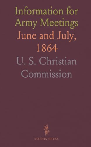 Information for Army Meetings: June and July, 1864 von Sothis Press