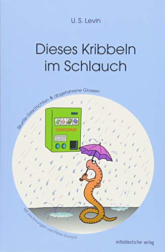 Dieses Kribbeln im Schlauch: Skurrile Geschichten und abgefahrene Glossen von Mitteldeutscher Verlag