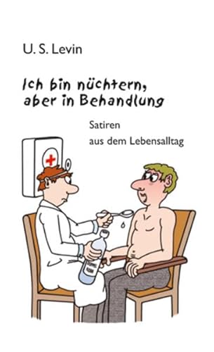 Ich bin nüchtern, aber in Behandlung.: Satiren aus dem Lebensalltag mit Zeichnungen von Peter Dunsch von Ziethen Dr. Verlag
