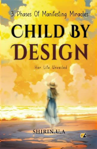CHILD BY DESIGN: 3 PHASES OF MANIFESTING MIRACLES CHILD BY DESIGN: 3 PHASES OF MANIFESTING MIRACLES von Adhyyan Books