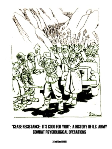 Cease Resistance It's Good for You!: It's Good for You Ahistory 1111.S. Army Combat Psychological Operations von Independently published