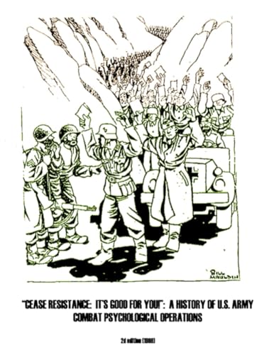 Cease Resistance It's Good for You!: It's Good for You Ahistory 1111.S. Army Combat Psychological Operations von Independently published