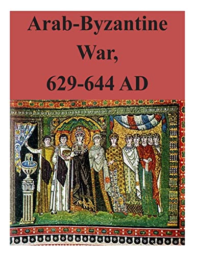 Arab-Byzantine War, 629-644 AD Arab-Byzantine War, 629-644 AD von CREATESPACE