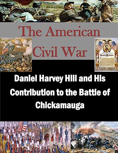 Daniel Harvey Hill and His Contribution to the Battle of Chickamauga (The American Civil War) von CREATESPACE