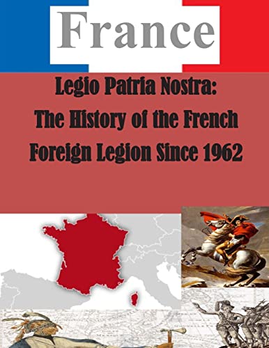 Legio Patria Nostra: The History of the French Foreign Legion Since 1962 (France) von Createspace Independent Publishing Platform