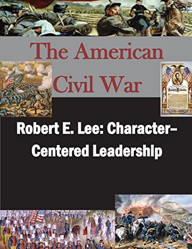Robert E. Lee: Character– Centered Leadership (American Civil War) von CREATESPACE