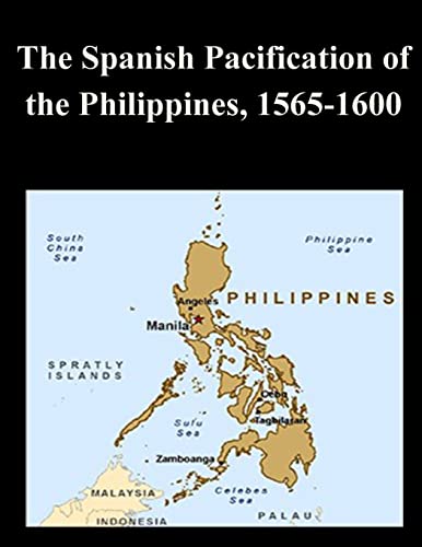 The Spanish Pacification of the Philippines, 1565-1600 The Spanish Pacification of the Philippines, 1565-1600 von CREATESPACE