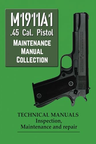 1911A1 .45 Cal. Pistol Maintenance Manual Collection von Independently published