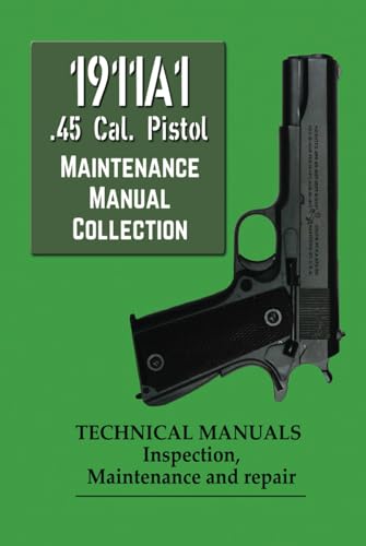 1911A1 .45 Cal. Pistol Maintenance Manual Collection von Independently published