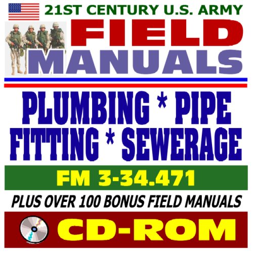 21st Century U.S. Army Field Manuals: Plumbing, Pipe Fitting, and Sewerage, FM 3-34.471 (CD-ROM)