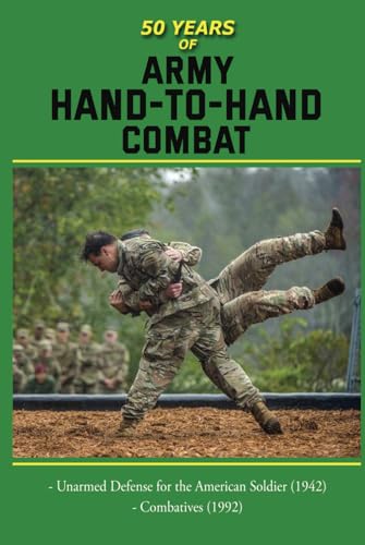 50 Years of Army Hand to Hand Combat: FM 21-150 (1942) and Combatives (1992) von Independently published