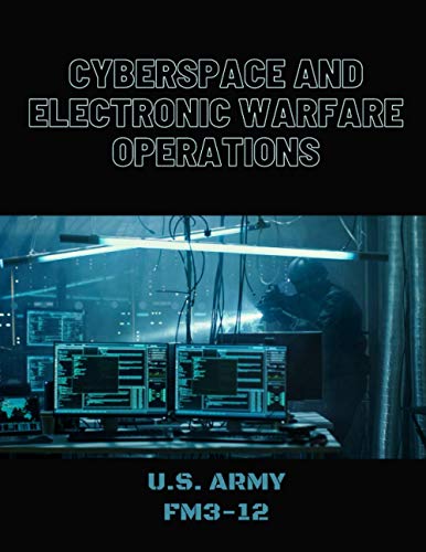 Cyberspace and Electronic Warfare Operations: FM3-12 von Independently published