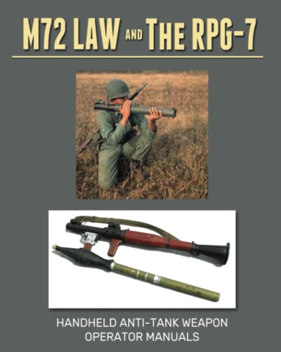 M72 LAW and The RPG-7: Handheld Anti-Tank Weapon Operator Manuals von Independently published