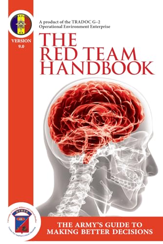 The Red Team Handbook - The Army's Guide To Making Better Decisions