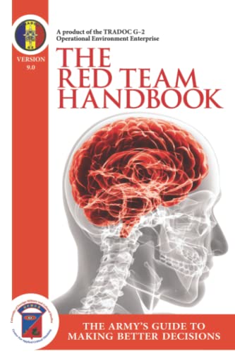 The Red Team Handbook - The Army's Guide To Making Better Decisions