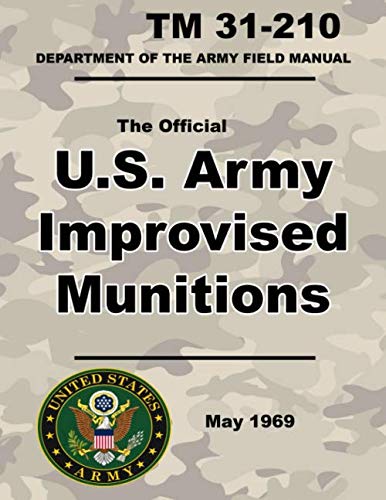 U.S. Army Improvised Munitions: Official TM 31-210 - 6 x 9 inch size - 258 Pages - (Prepper Survival Army) von Independently published