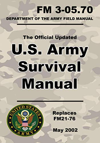 U.S. Army Survival Manual: Official Updated FM 3-05.70 (Not Obsolete FM 21-76) 670+ Pages (Prepper Survival Army) von Independently published