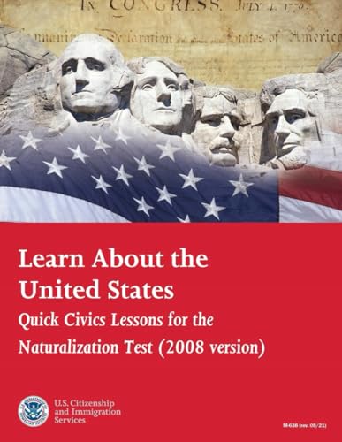 Learn About the United States Quick Civics Lessons for the Naturalization Test: 2008 version -- revised 08/21