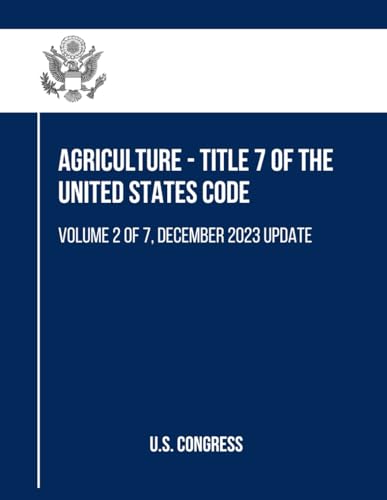 Agriculture - Title 7 of the United States Code: Volume 2 of 7, December 2023 Update (Agriculture Agriculture - Title 7, Volume 1 to 7, Band 2) von Independently published