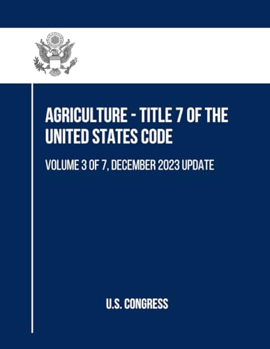 Agriculture - Title 7 of the United States Code: Volume 3 of 7, December 2023 Update (Agriculture Agriculture - Title 7, Volume 1 to 7, Band 3) von Independently published