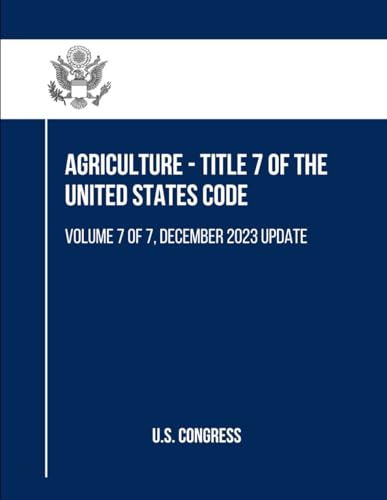 Agriculture - Title 7 of the United States Code: Volume 7 of 7, December 2023 Update (Agriculture Agriculture - Title 7, Volume 1 to 7, Band 7) von Independently published