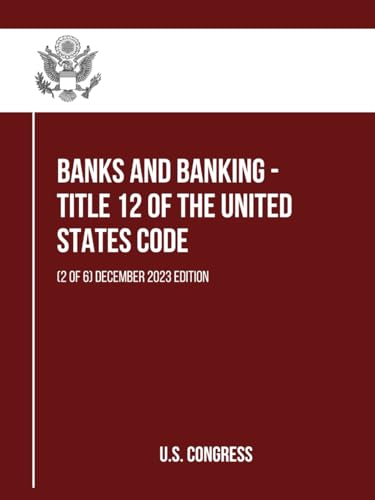 Banks and Banking - Title 12 of the United States Code: (2 of 6) December 2023 Edition von Independently published