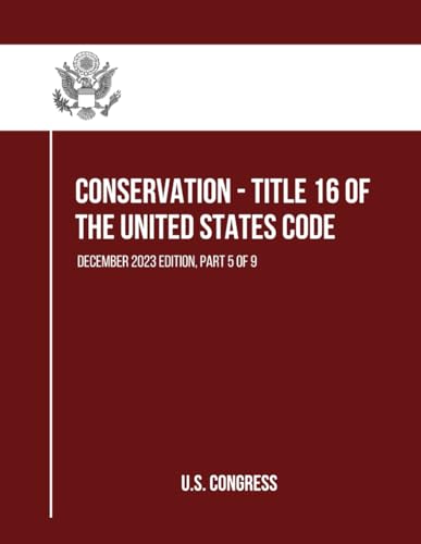 Conservation - Title 16 of the United States Code: December 2023 Edition, Part 5 of 9 (Part 1 to 9, Band 5) von Independently published