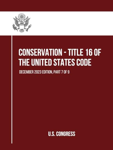 Conservation - Title 16 of the United States Code: December 2023 Edition, Part 7 of 9 (Part 1 to 9, Band 7) von Independently published
