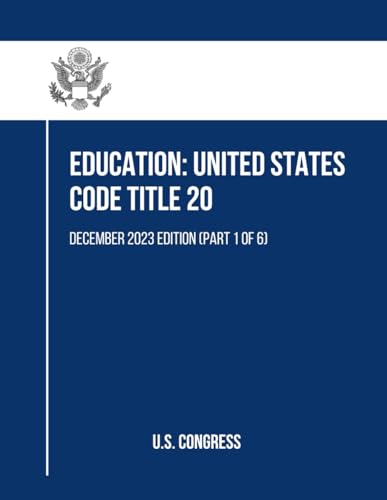 Education: United States Code Title 20: December 2023 Edition (Part 1 of 6) von Independently published