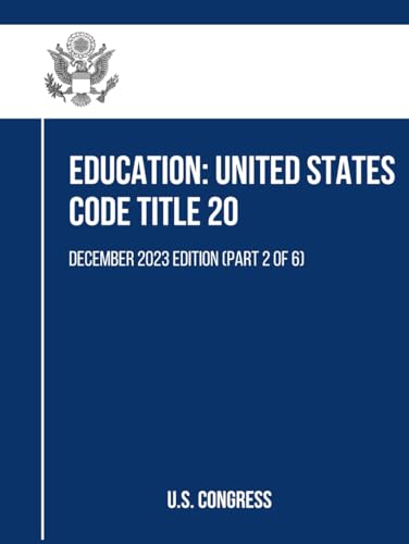 Education: United States Code Title 20: December 2023 Edition (Part 2 of 6) von Independently published