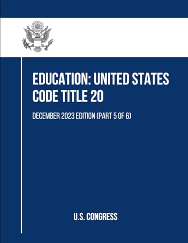 Education: United States Code Title 20: December 2023 Edition (Part 5 of 6) von Independently published