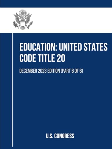Education: United States Code Title 20: December 2023 Edition (Part 6 of 6) von Independently published