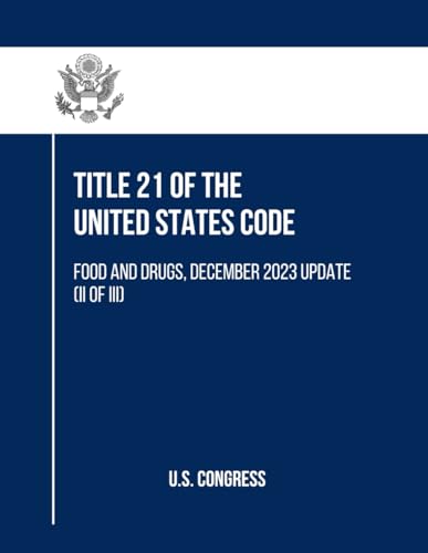 Title 21 of the United States Code: Food and Drugs, December 2023 Update (II of III) (Title 21 of the United States Code (I and f III), Band 2) von Independently published