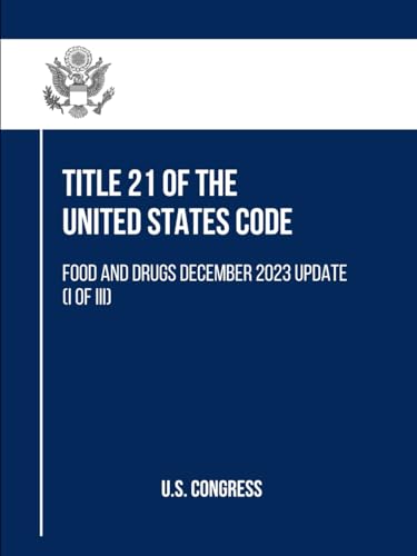 Title 21 of the United States Code: Food and Drugs December 2023 Update (I of III) (Title 21 of the United States Code (I and f III), Band 1) von Independently published