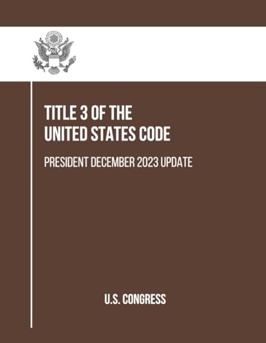 Title 3 of the United States Code: President December 2023 Update von Independently published