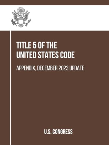 Title 5 of the United States Code: Appendix, December 2023 Update von Independently published