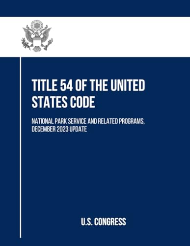 Title 54 of the United States Code: National Park Service and Related Programs, December 2023 Update von Independently published