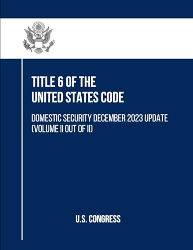 Title 6 of the United States Code: Domestic Security December 2023 Update (Volume II out of II) (Title 6 Domestic Security, Band 2) von Independently published