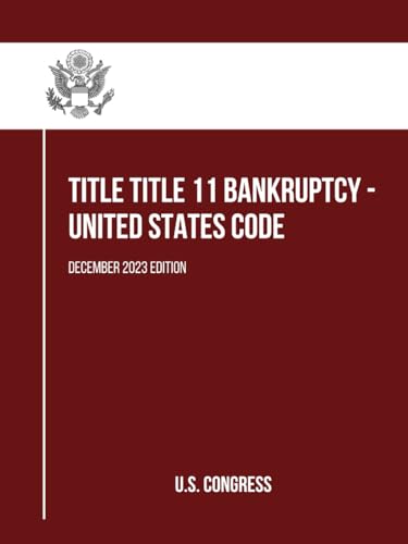 Title Title 11 Bankruptcy - United States Code: December 2023 Edition (Bankruptcy and Appendix, Band 3) von Independently published